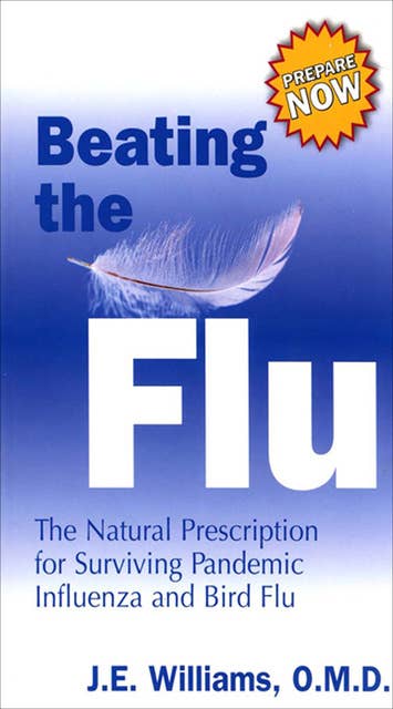 Beating the Flu: The Natural Prescription for Surviving Pandemic Influenza and Bird Flu