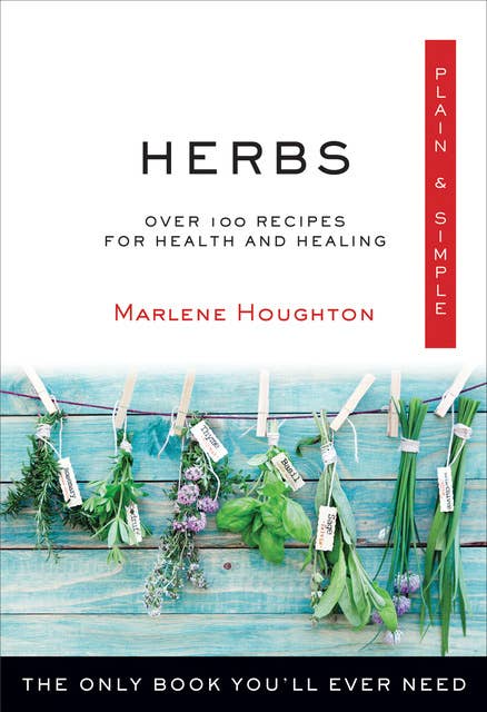Herbs Plain & Simple: Over 100 Recipes for Health and Healing