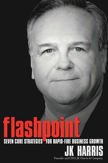 Flashpoint: Seven Core Strategies for Rapid-Fire Business Growth