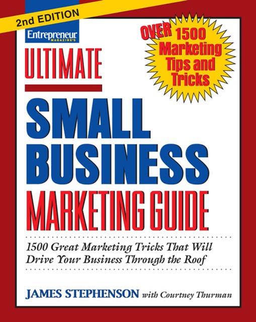 Ultimate Small Business Marketing Guide: 1500 Great Marketing Tricks That Will Drive Your Business Through the Roof