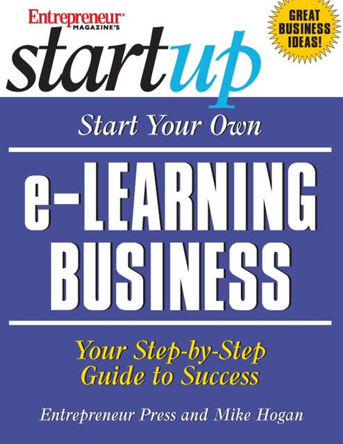Start Your Own e-Learning Business: Your Step-By-Step Guide to Success
