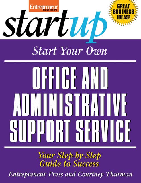 Start Your Own Office and Administrative Support Service: Your Step-By-Step Guide to Success
