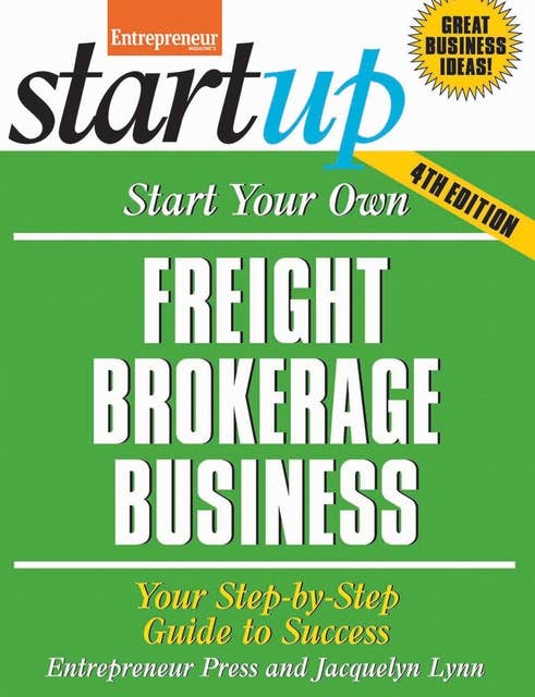 Start Your Own Freight Brokerage Business: Your Step-By-Step Guide to Success