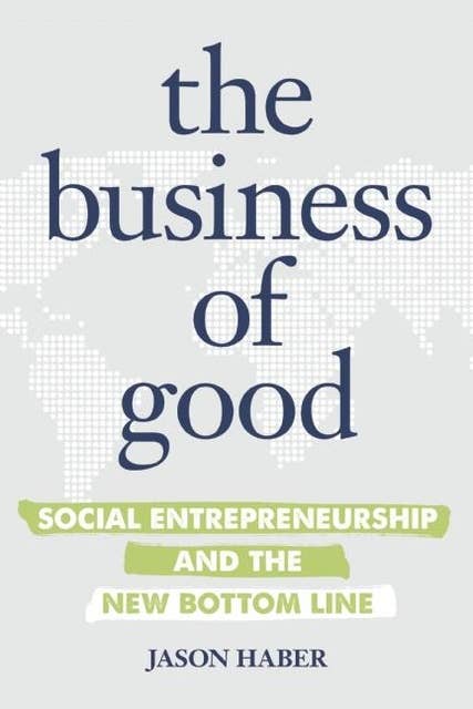 The Business of Good: Social Entrepreneurship and the New Bottom Line