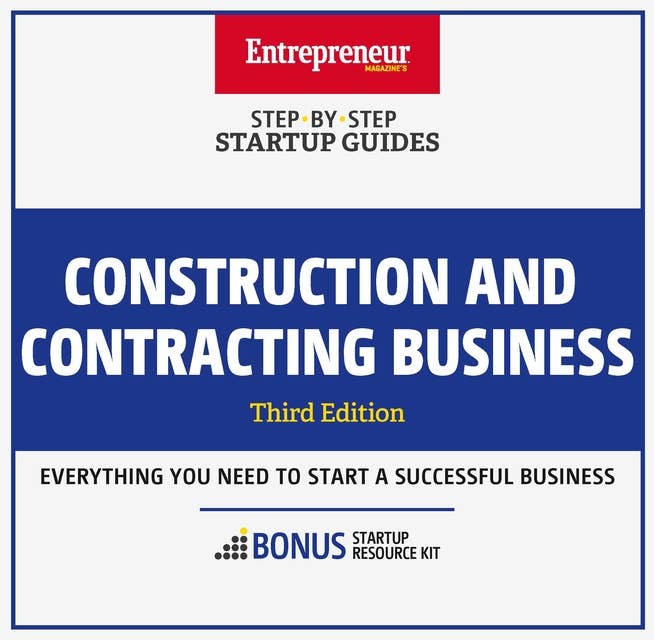 Construction and Contracting Business: Step-By-Step Startup Guide