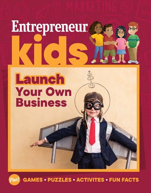 Entrepreneur Kids: Launch Your Own Business: Launch Your Own Business