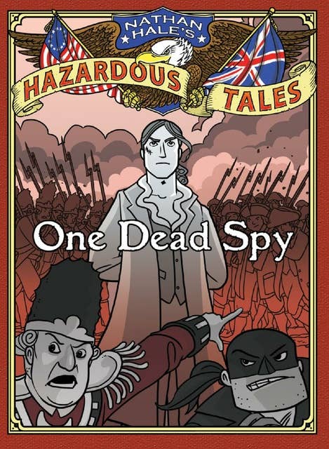 One Dead Spy (Nathan Hale's Hazardous Tales #1): A Revolutionary War Tale