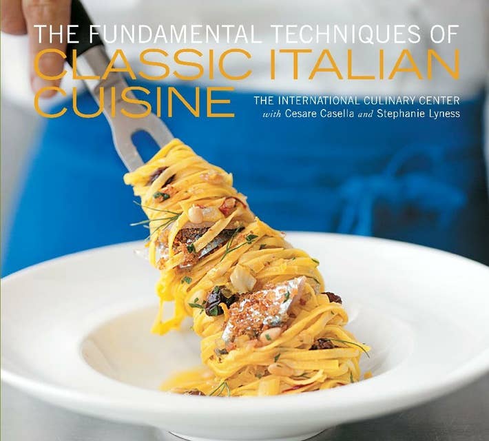 The Fundamental Techniques of Classic Italian Cuisine - E-kirja - Cesare  Casella, Stephanie Lyness, French Culinary Institute - Storytel