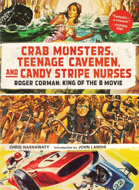 Crab Monsters, Teenage Cavemen, and Candy Stripe Nurses: Roger Corman