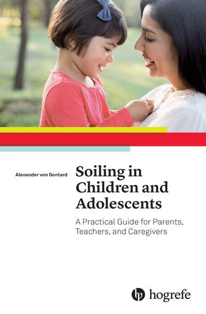 Soiling in Children and Adolescents: A Practical Guide for Parents, Teachers, and Caregivers