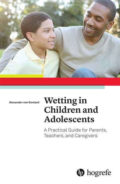 Wetting in Children and Adolescents: A Practical Guide for Parents, Teachers, and Caregivers