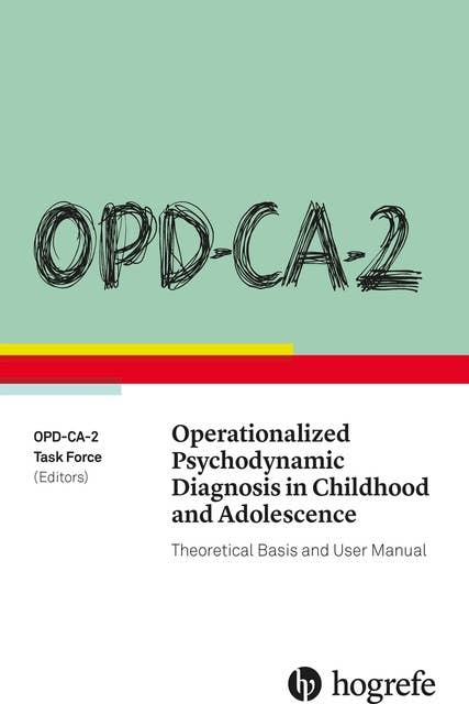 OPD-CA-2 Operationalized Psychodynamic Diagnosis in Childhood and Adolescence: Theoretical Basis and User Manual