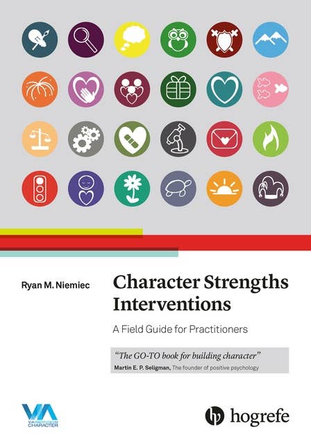 Character Strengths Interventions: A Field Guide for Practitioners