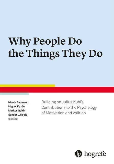 Why People Do the Things They Do: Building on Julius Kuhl's Contribution to Motivation and Volition Psychology