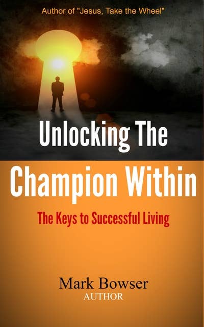 Unlocking the Champion Within: The Keys to Successful Living