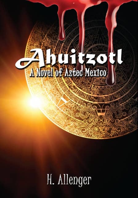 Ahuitzotl: A Novel of Aztec Mexico