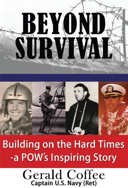 Beyond Survival: Building on the Hard Times - a POW's Inspiring Story