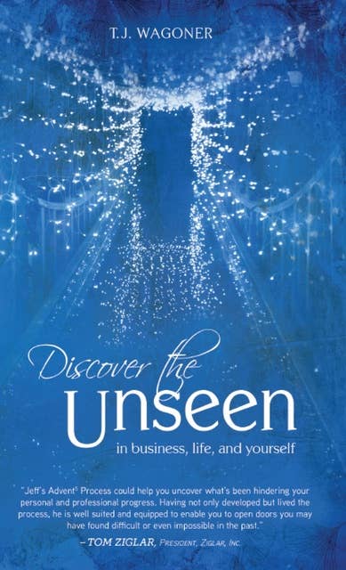 Discover the Unseen: In Business, Life and Yourself