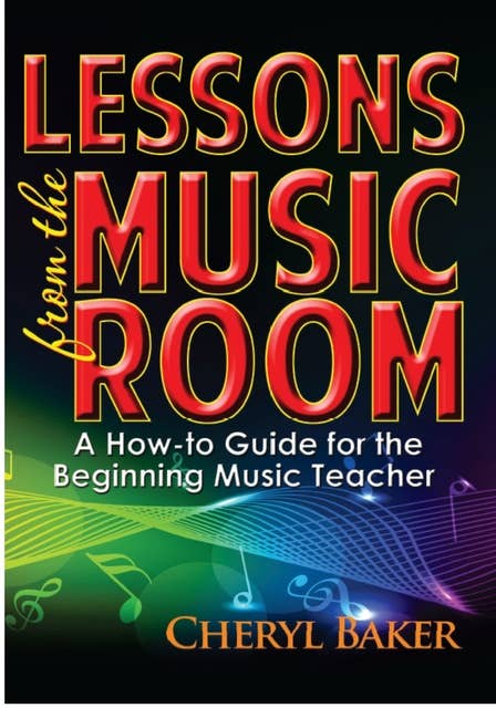 Lessons From the Music Room: A How-To Guide for the Beginning Music Teacher