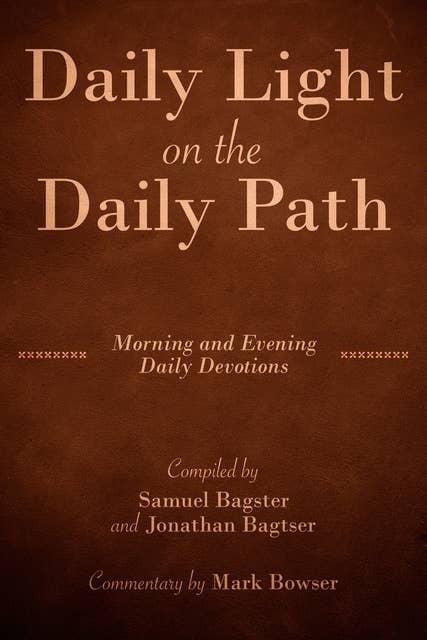 Daily Light on the Daily Path (with Commentary by Mark Bowser): Morning and Evening Daily Devotions
