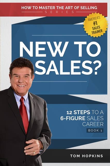 New to Sales?: 12 Steps to a 6-Figure Sales Career
