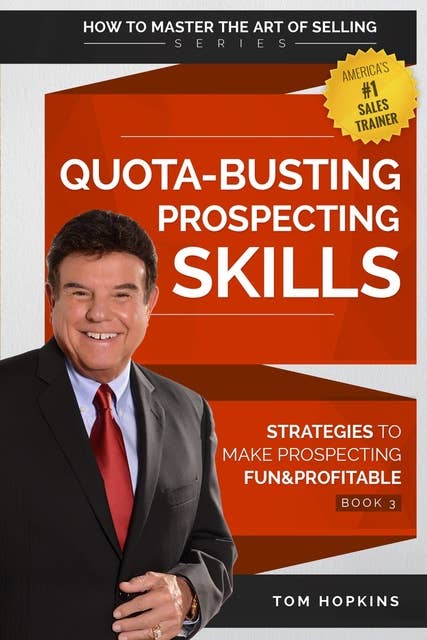 Quota-Busting Prospecting Skills: Strategies to Make Prospecting Fun & Profitable