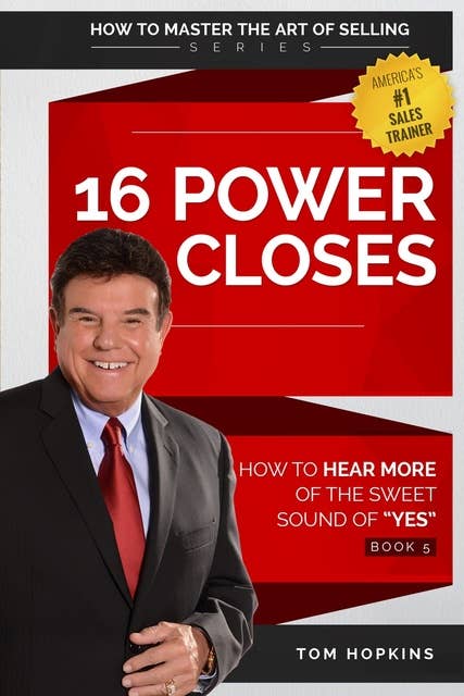 16 Power Closes: How to Hear More of the Sweet Sound of "YES"