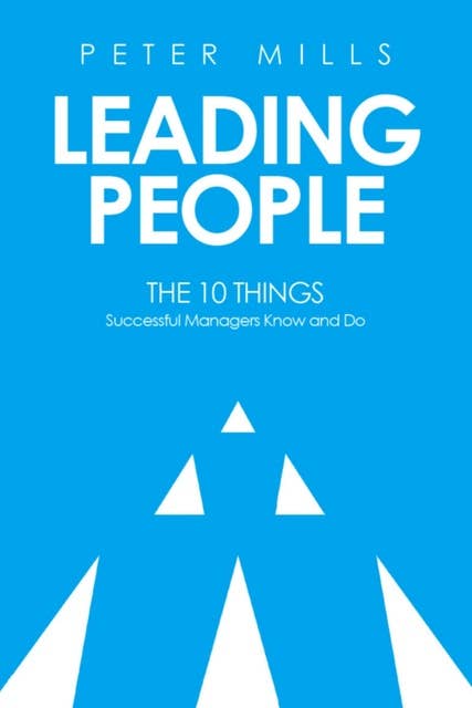 Leading People: The 10 Things Successful Managers Know and Do (2nd Edition)