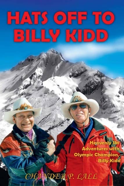 Hats Off to Billy Kidd: Heavenly Ski Adventures with Olympic Champion Billy Kidd