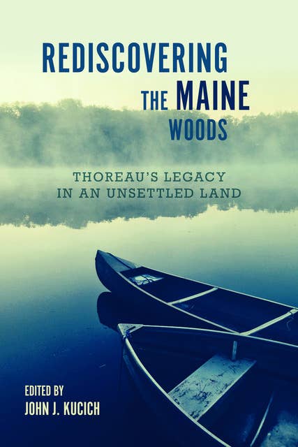 Rediscovering the Maine Woods: Thoreau's Legacy in an Unsettled Land
