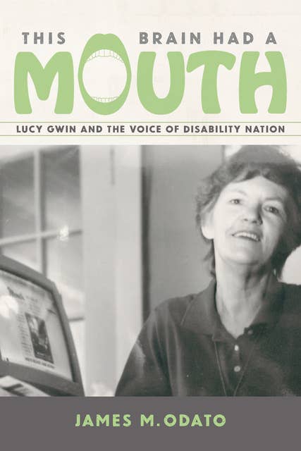 This Brain Had a Mouth: Lucy Gwin and the Voice of Disability Nation