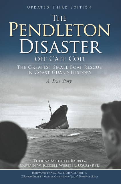 The Pendleton Disaster Off Cape Cod: The Greatest Small Boat Rescue in Coast Guard History, A True Story