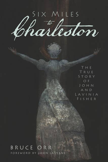 Six Miles to Charleston: The True Story of John and Lavinia Fisher