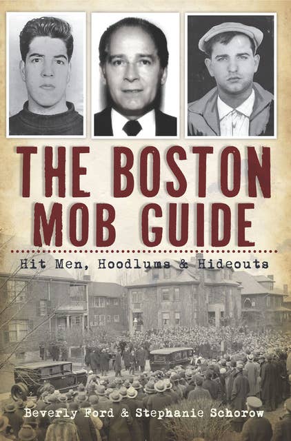 The Boston Mob Guide: Hit Men, Hoodlums & Hideouts