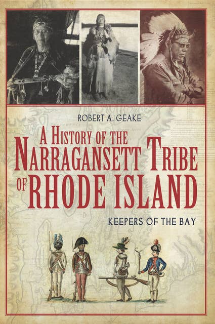 A History of the Narraganset Tribe of Rhode Island: Keepers of the Bay