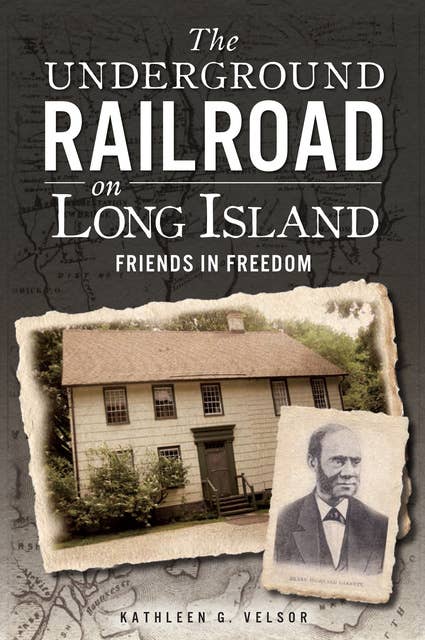 The Underground Railroad on Long Island: Friends In Freedom