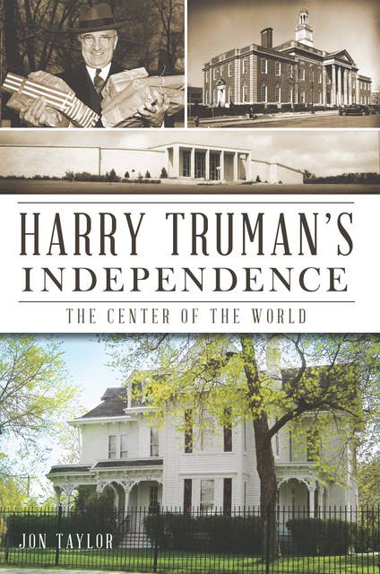 Harry Truman's Independence: The Center of the World