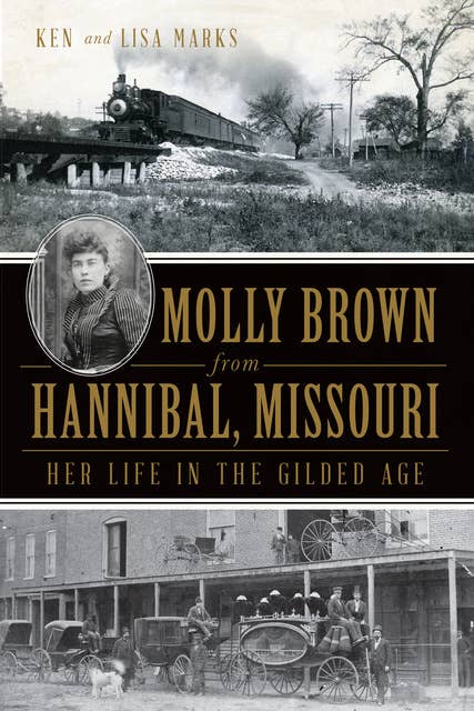 Molly Brown from Hannibal, Missouri: Her Life in the Gilded Age