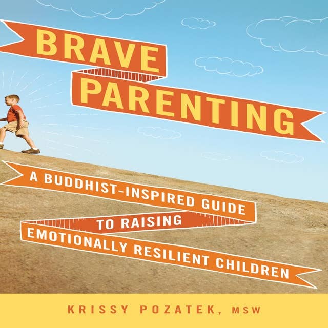 Brave Parenting: A Buddhist-Inspired Guide to Raising Emotionally Resilient Children