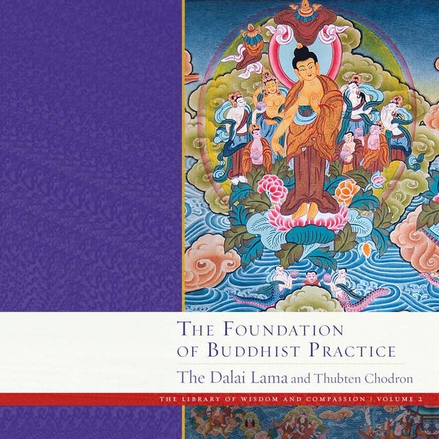 The Foundation of Buddhist Practice: The Library of Wisdom and Compassion Volume 2