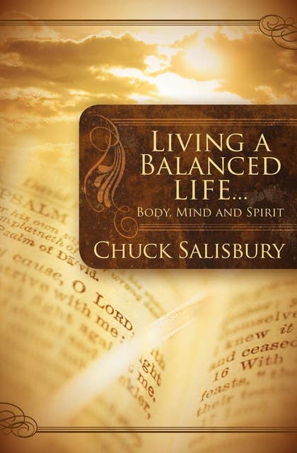 Living a Balanced Life . . .: Body, Mind and Spirit