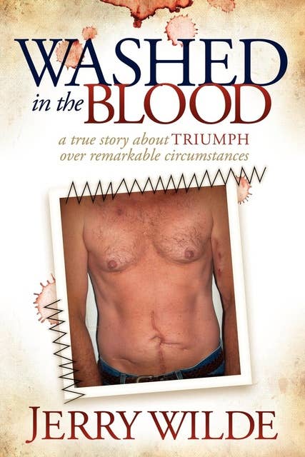 Washed in the Blood: The True Story About Triumph Over Remarkable Circumstances
