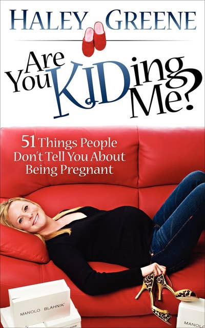 Are You Kidding Me?: 51 Things People Don't Tell You About Being Pregnant