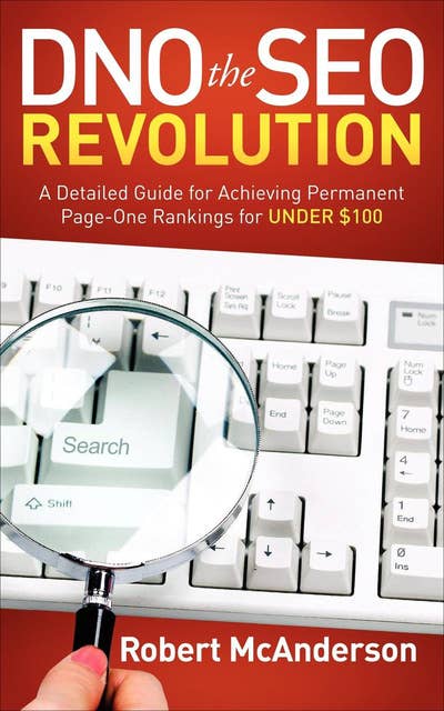 DNO the SEO Revolution: A Detailed Guide for Achieving Permanent Page-One Rankings for Under $100