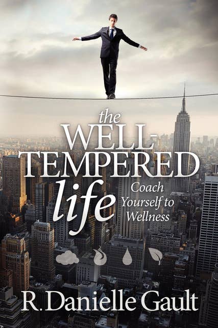 The Well-Tempered Life: Coach Yourself to Wellness