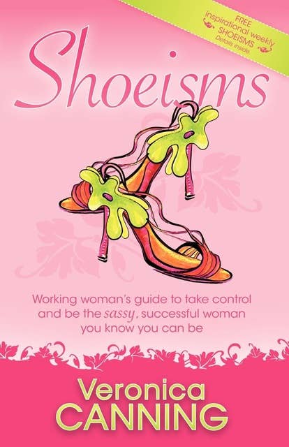 Shoeisms: Working Woman's Guide To Take Control and Be the Sassy, Successful Woman You Know You Can Be