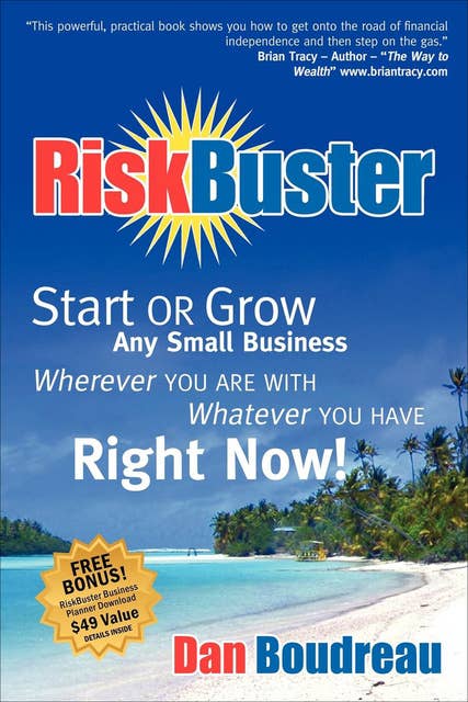 RiskBuster: Start or Grow Any Small Business Wherever You Are with Whatever You Have Right Now