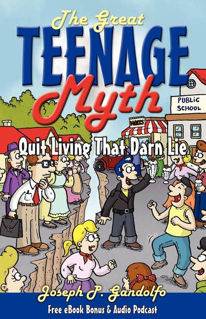 The Great Teenage Myth: Stop Living That Darn Lie
