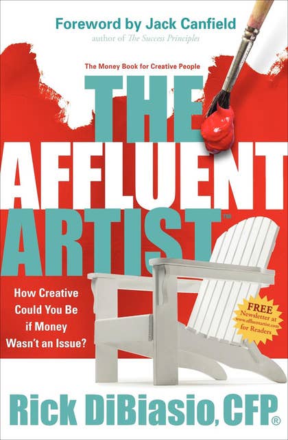The Affluent Artist: The Money Book for Creative People: How Creative Could You Be If Money Wasn't an Issue?