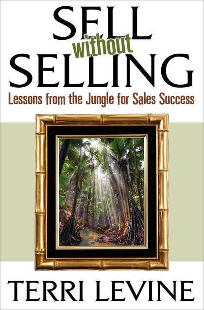 Sell Without Selling: Lessons from the Jungle for Sales Success